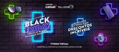 Shopping Catuaí Palladium oferece vantagens exclusivas durante fim de semana de Black Friday