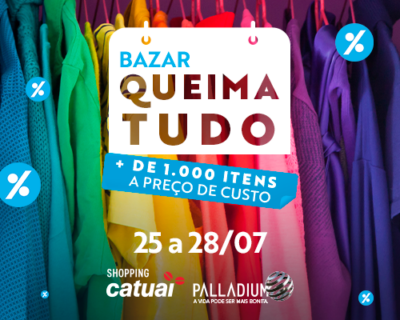 Grande Evento de Promoções: Bazar Queima Tudo no Shopping Catuaí Palladium